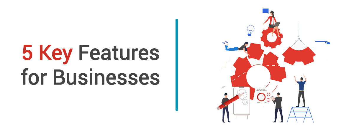 5 Key Features for Businesses